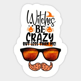 Witches are crazy but less than me! Sticker